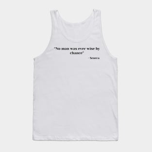 Stoic Quote “No man was ever wise by chance” Lucius Annaeus Seneca Tank Top